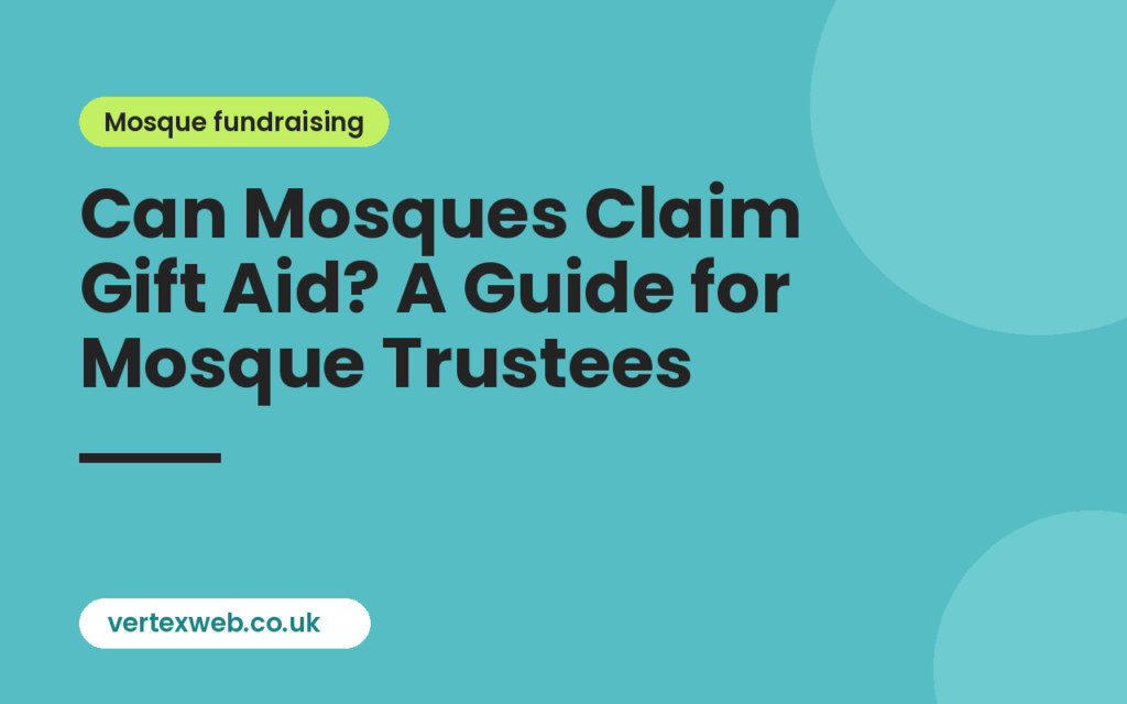 Gift Aid for mosques: Can Mosques Claim Gift Aid? A Guide for Mosque Trustees